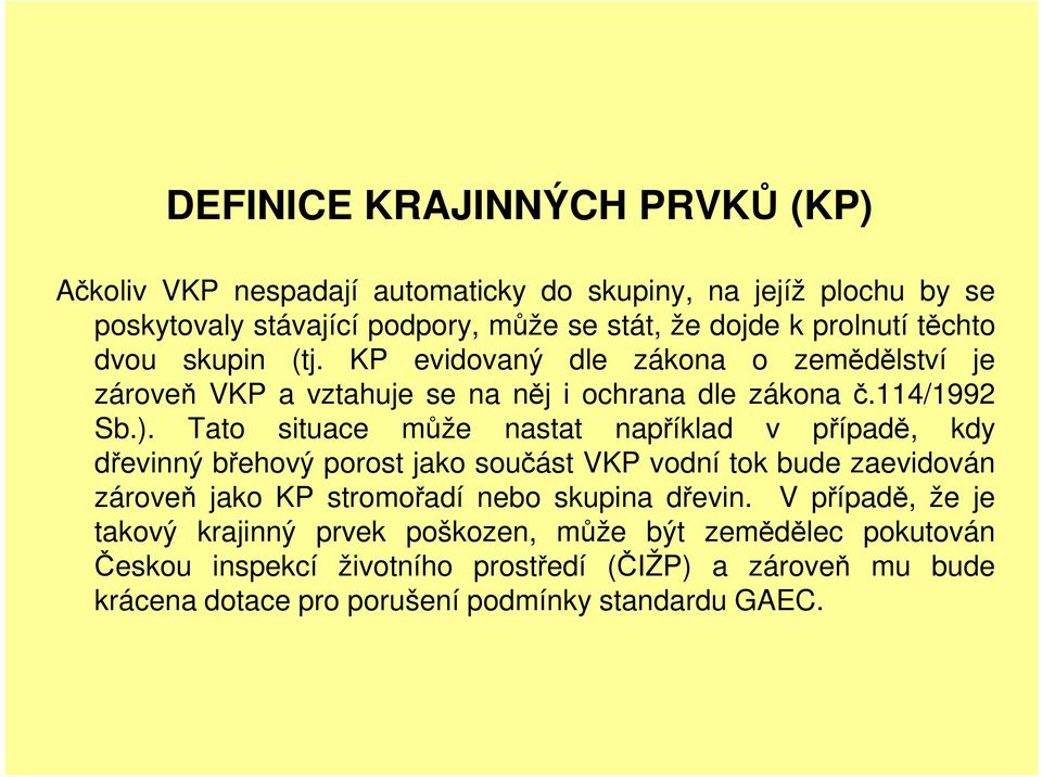 Tato situace může nastat například v případě, kdy dřevinný břehový porost jako součást VKP vodní tok bude zaevidován zároveň jako KP stromořadí nebo skupina dřevin.