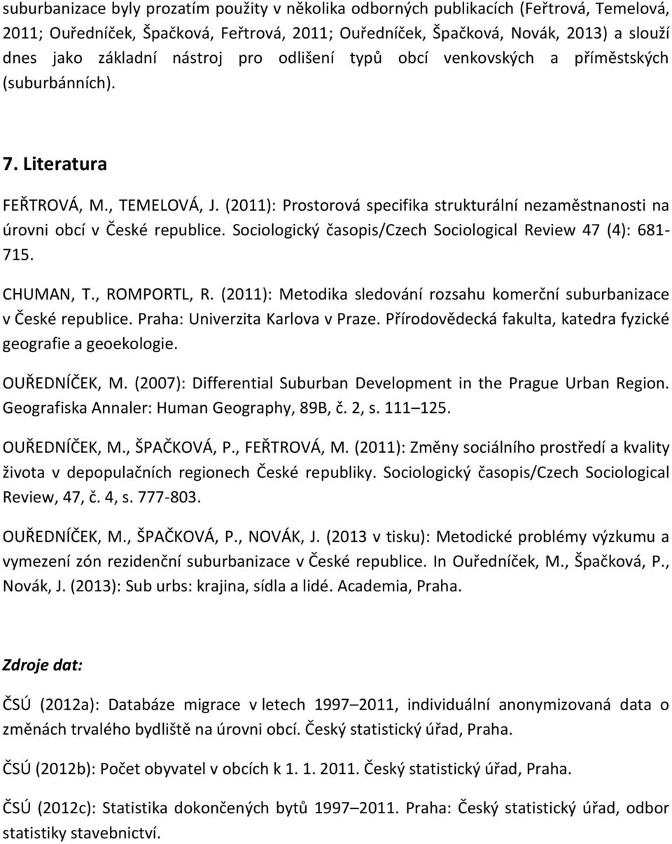 (2011): Prostorová specifika strukturální nezaměstnanosti na úrovni obcí v České republice. Sociologický časopis/czech Sociological Review 47 (4): 681-715. CHUMAN, T., ROMPORTL, R.