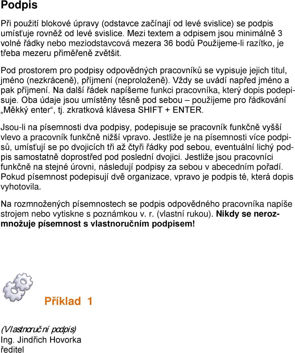 Pd prstrem pr pdpisy dpvědných pracvníků se vypisuje jejich titul, jmén (nezkráceně), příjmení (neprlženě). Vždy se uvádí napřed jmén a pak příjmení.