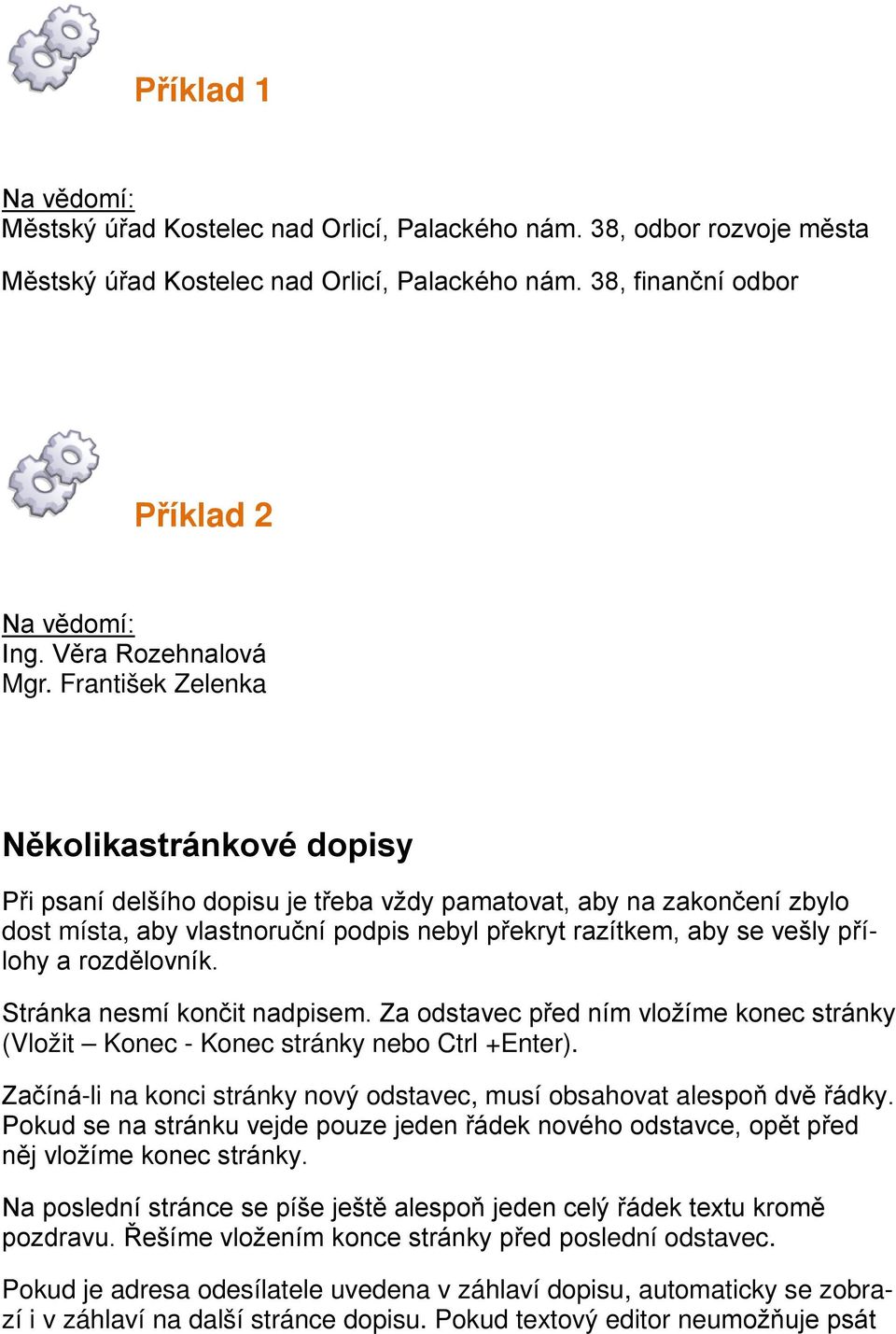 Stránka nesmí knčit nadpisem. Za dstavec před ním vlžíme knec stránky (Vlžit Knec - Knec stránky neb Ctrl +Enter). Začíná-li na knci stránky nvý dstavec, musí bsahvat alespň dvě řádky.