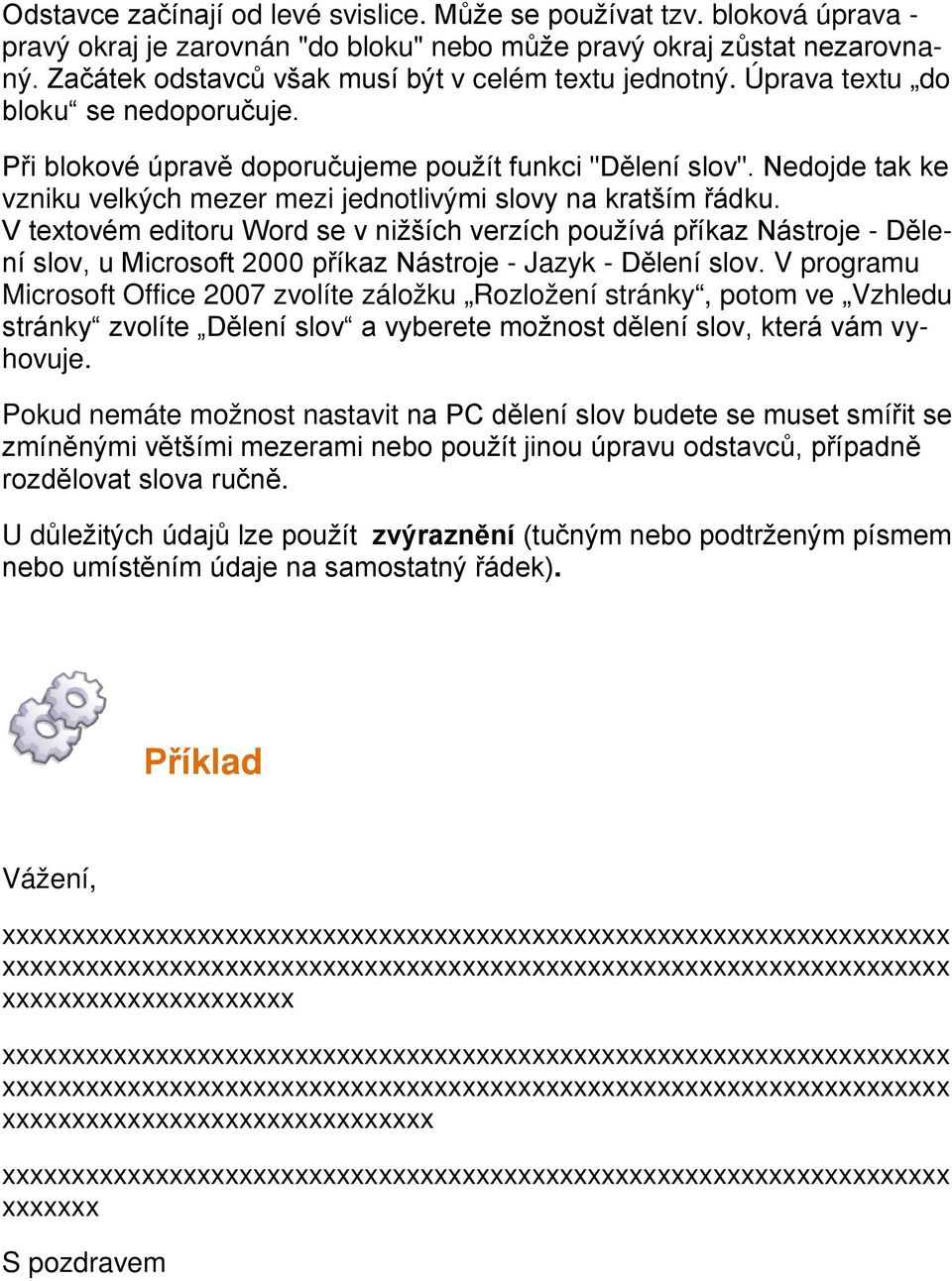 V textvém editru Wrd se v nižších verzích pužívá příkaz Nástrje - Dělení slv, u Micrsft 2000 příkaz Nástrje - Jazyk - Dělení slv.