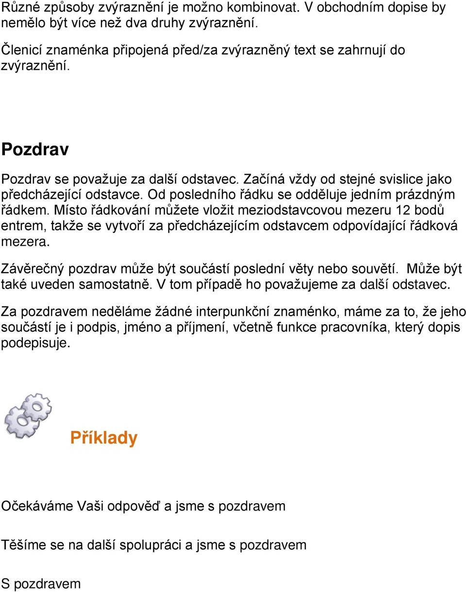 Míst řádkvání můžete vlžit mezidstavcvu mezeru 12 bdů entrem, takže se vytvří za předcházejícím dstavcem dpvídající řádkvá mezera. Závěrečný pzdrav může být sučástí pslední věty neb suvětí.