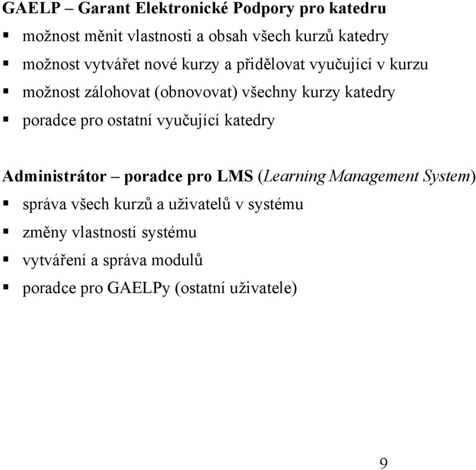 poradce pro ostatní vyučující katedry Administrátor poradce pro LMS (Learning Management System) správa všech