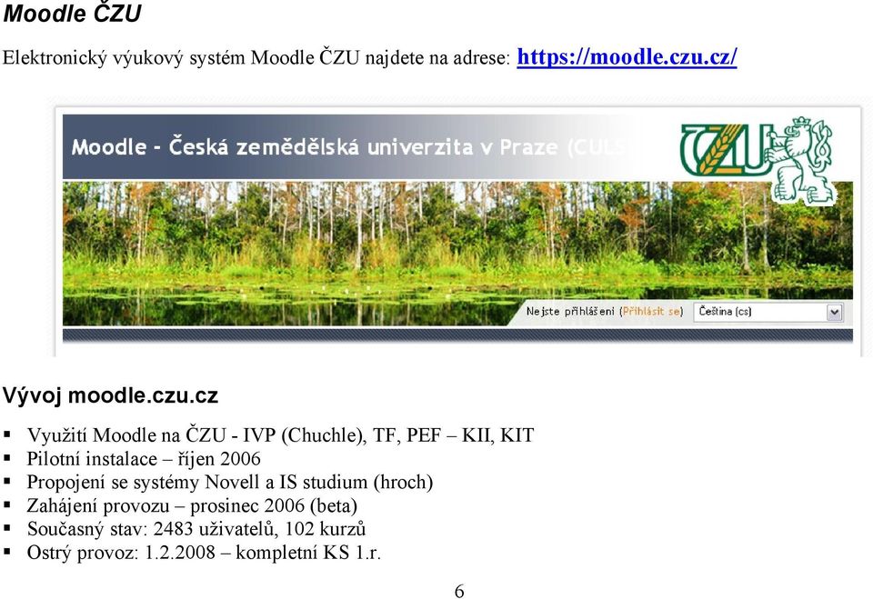 cz Využití Moodle na ČZU - IVP (Chuchle), TF, PEF KII, KIT Pilotní instalace říjen 2006