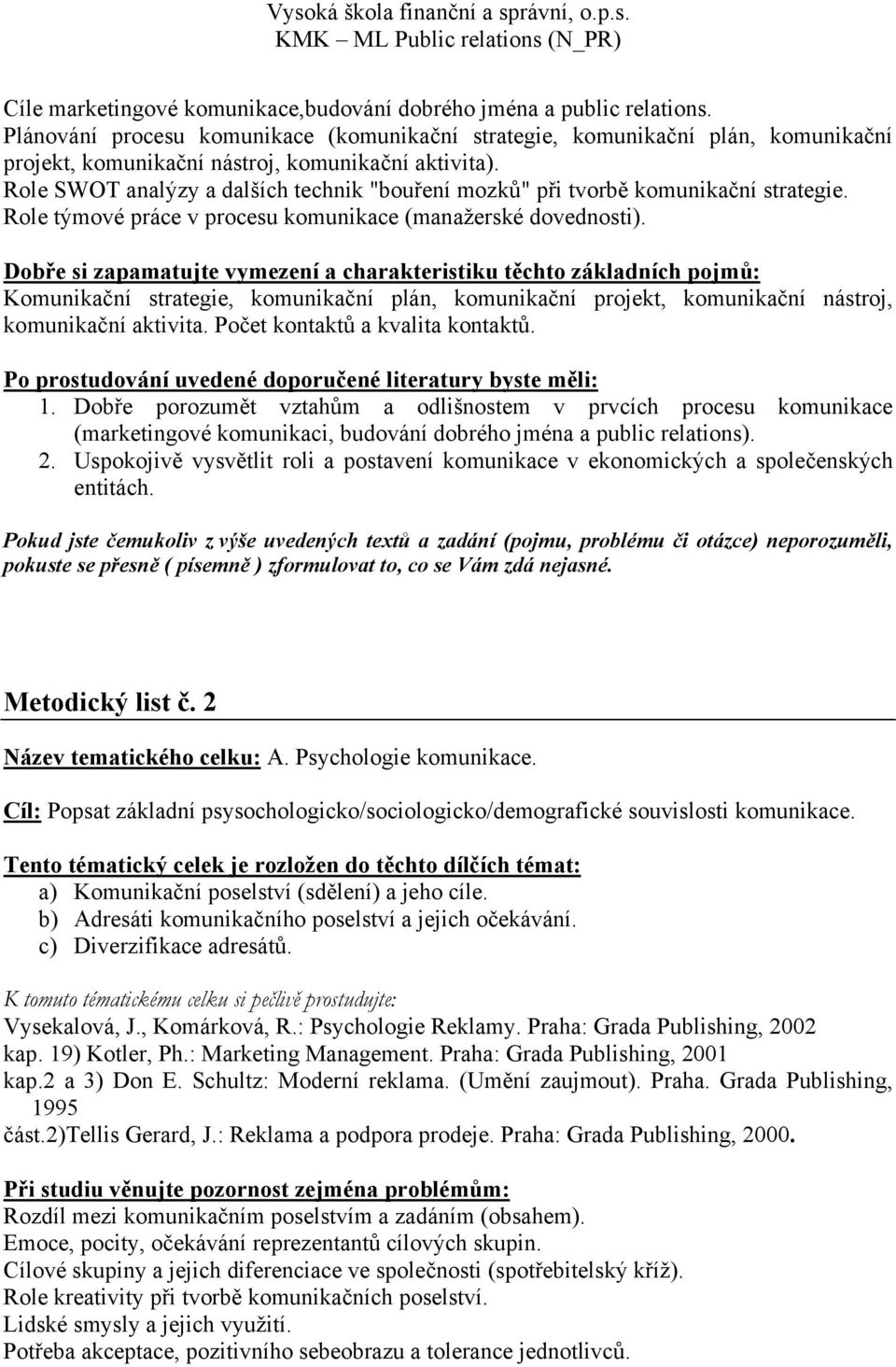 Role SWOT analýzy a dalších technik "bouření mozků" při tvorbě komunikační strategie. Role týmové práce v procesu komunikace (manažerské dovednosti).