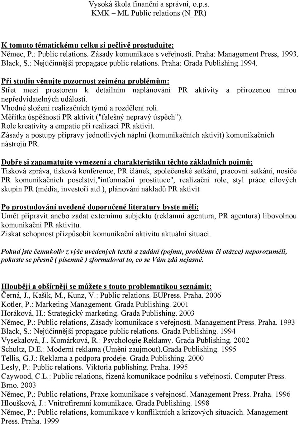 Měřítka úspěšnosti PR aktivit ("falešný nepravý úspěch"). Role kreativity a empatie při realizaci PR aktivit.