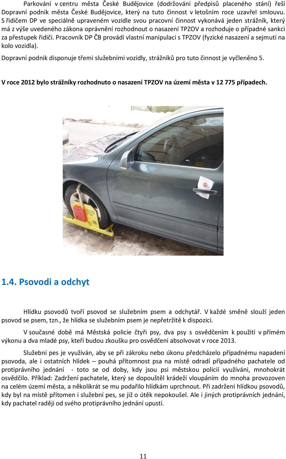 přestupek řidiči. Pracovník DP ČB provádí vlastní manipulaci s TPZOV (fyzické nasazení a sejmutí na kolo vozidla).