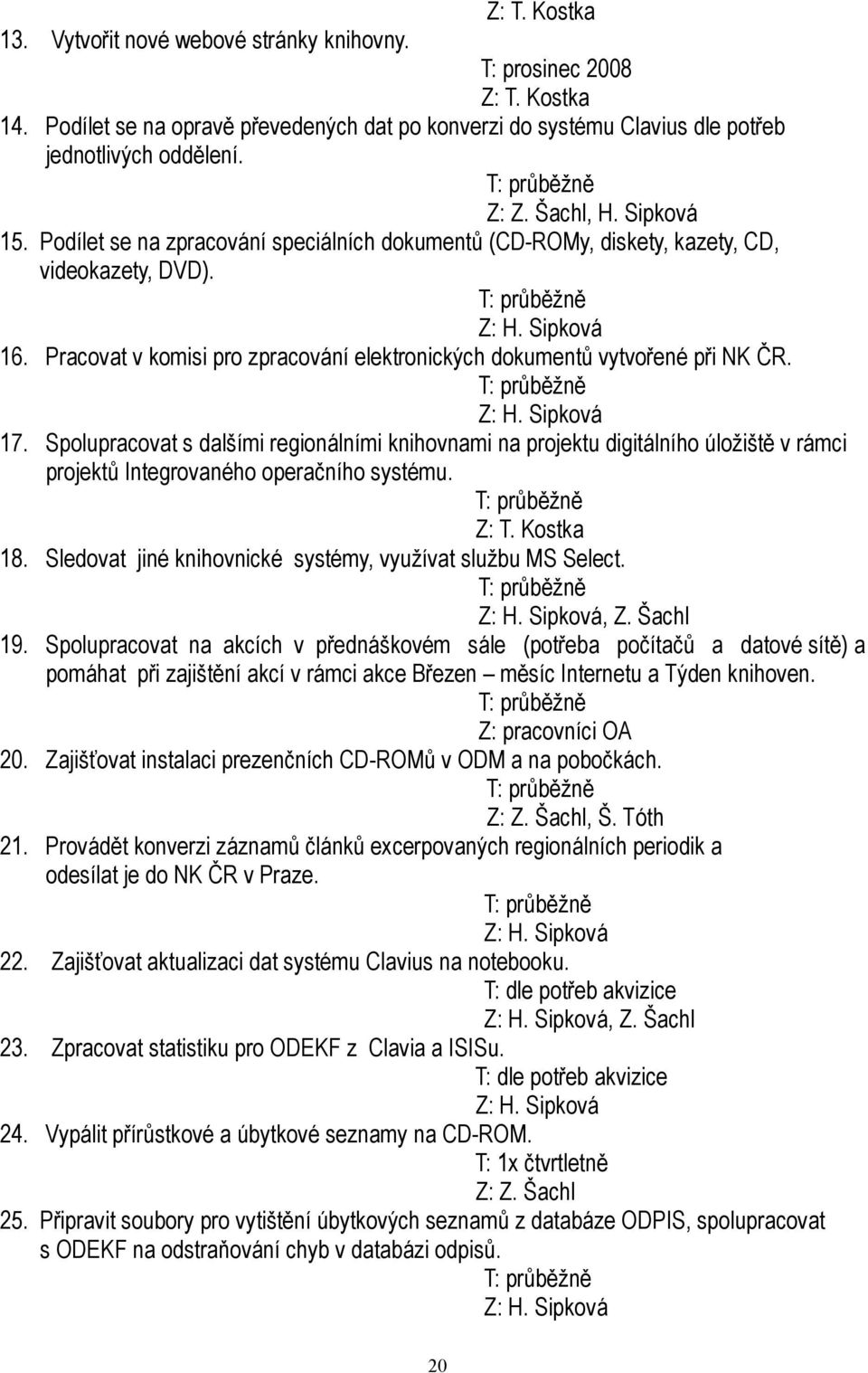 Pracovat v komisi pro zpracování elektronických dokumentů vytvořené při NK ČR. Z: H. Sipková 17.