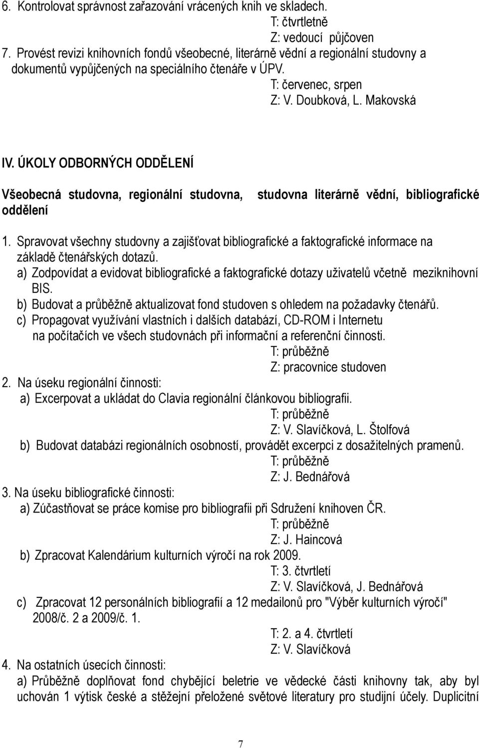 ÚKOLY ODBORNÝCH ODDĚLENÍ Všeobecná studovna, regionální studovna, studovna literárně vědní, bibliografické oddělení 1.