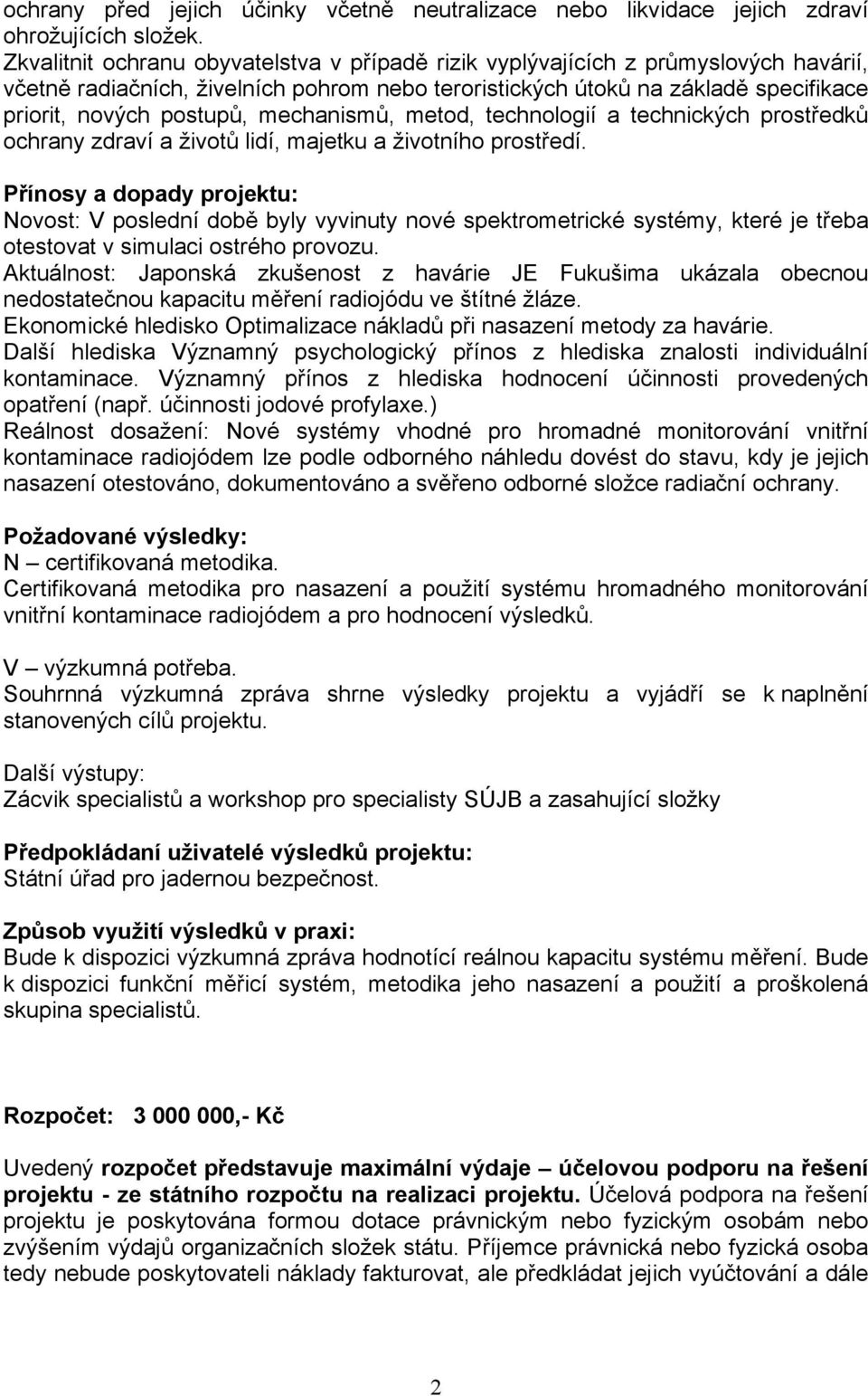 mechanismů, metod, technologií a technických prostředků ochrany zdraví a životů lidí, majetku a životního prostředí.