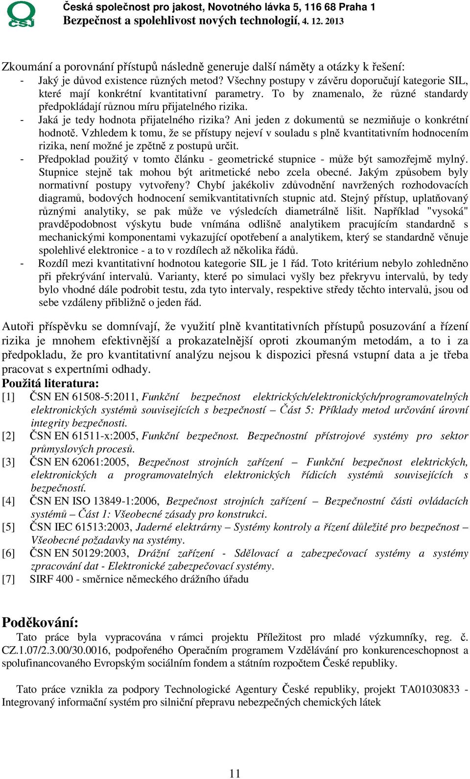 - Jaká je tedy hodnota přijatelného rizika? Ani jeden z dokumentů se nezmiňuje o konkrétní hodnotě.