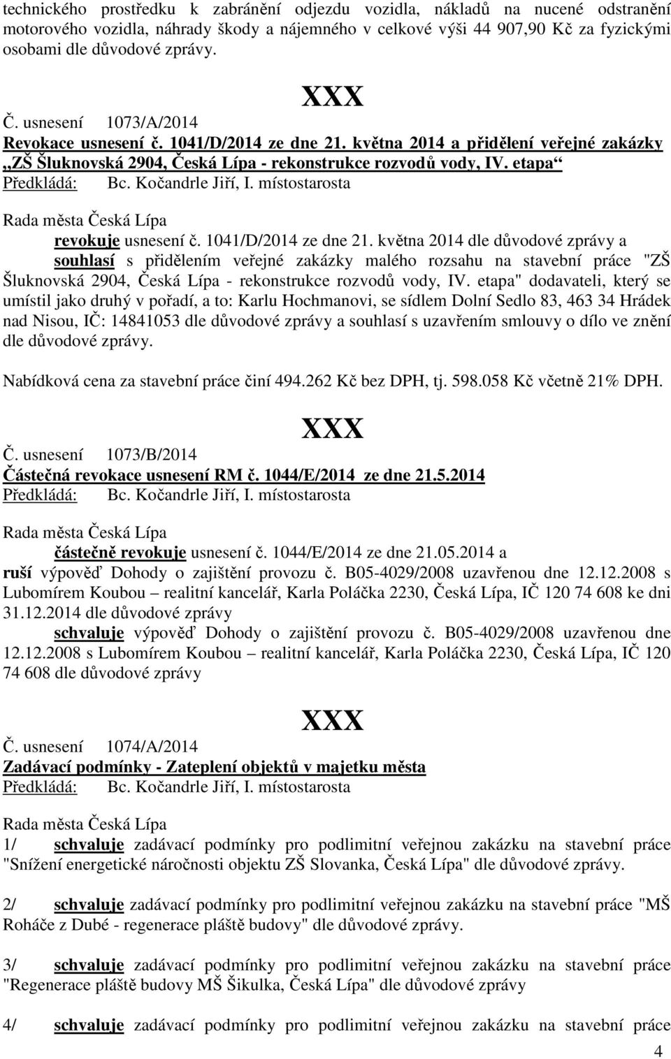 1041/D/2014 ze dne 21. května 2014 dle důvodové zprávy a souhlasí s přidělením veřejné zakázky malého rozsahu na stavební práce "ZŠ Šluknovská 2904, Česká Lípa - rekonstrukce rozvodů vody, IV.