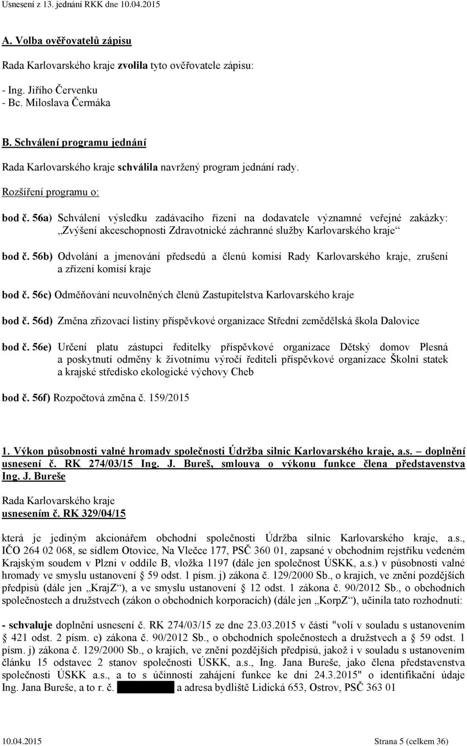 56b) Odvolání a jmenování předsedů a členů komisí Rady Karlovarského kraje, zrušení a zřízení komisí kraje bod č. 56c) Odměňování neuvolněných členů Zastupitelstva Karlovarského kraje bod č.