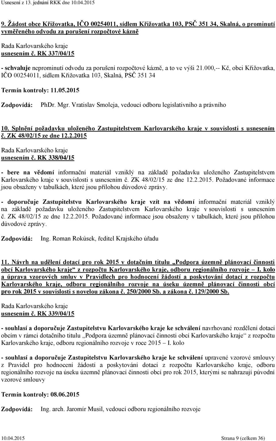 2015 PhDr. Mgr. Vratislav Smoleja, vedoucí odboru legislativního a právního 10. Splnění požadavku uloženého Zastupitelstvem Karlovarského kraje v souvislosti s usnesením č. ZK 48/02/15 ze dne 12.2.2015 usnesením č.