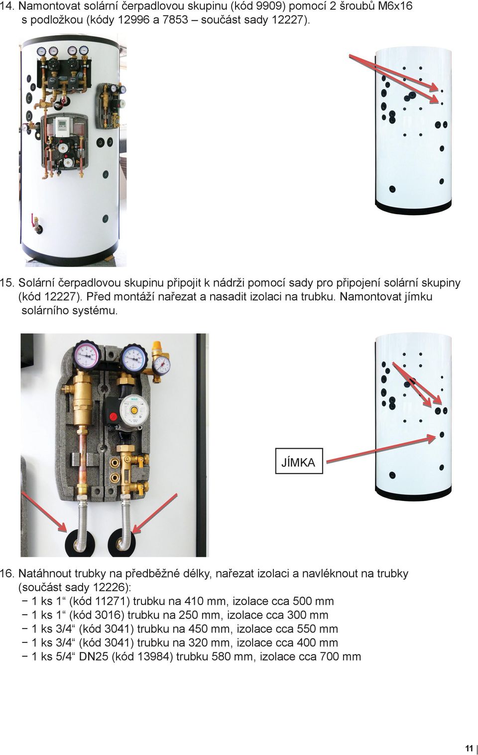 Namontovat jímku solárního systému. JÍMKA 16.