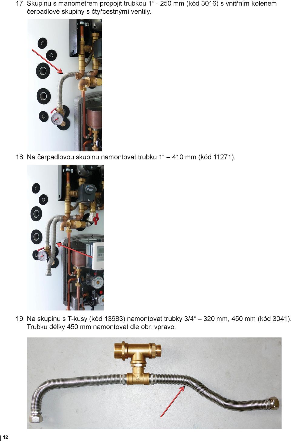 Na čerpadlovou skupinu namontovat trubku 1 410 mm (kód 11271). 19.