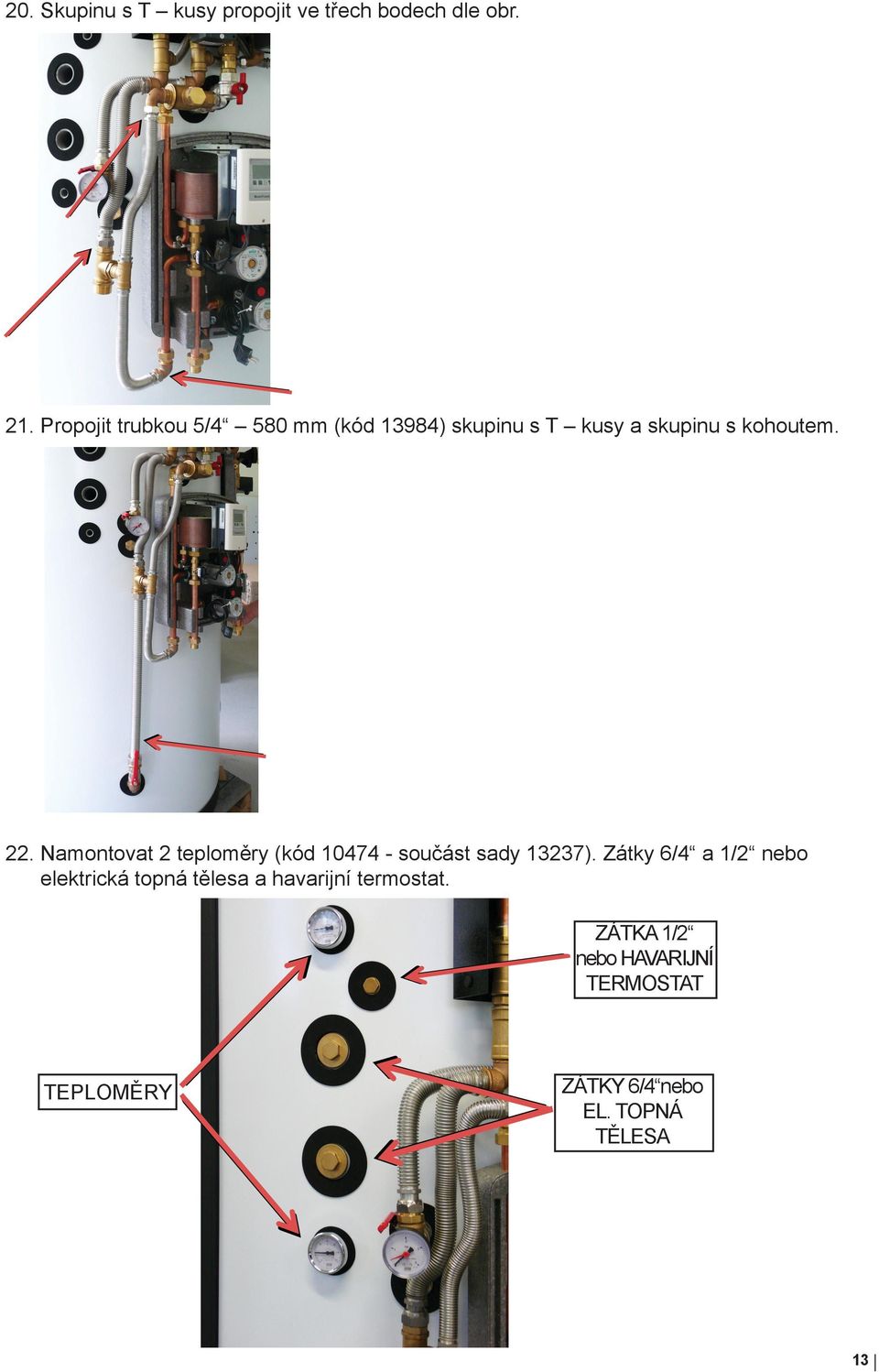 Namontovat 2 teploměry (kód 10474 - součást sady 13237).