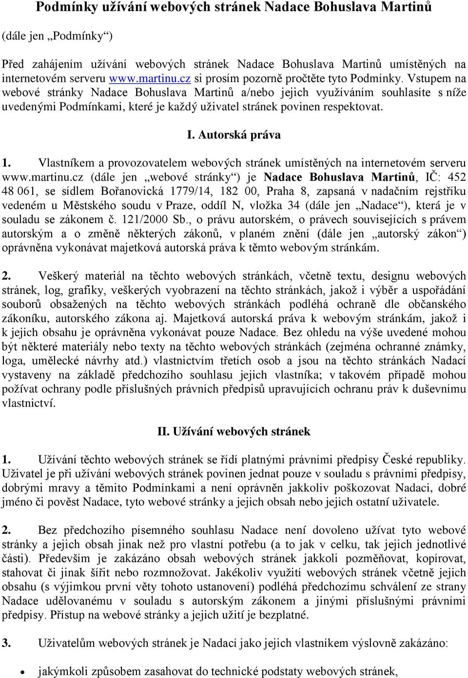 Vstupem na webové stránky Nadace Bohuslava Martinů a/nebo jejich využíváním souhlasíte s níže uvedenými Podmínkami, které je každý uživatel stránek povinen respektovat. I. Autorská práva 1.