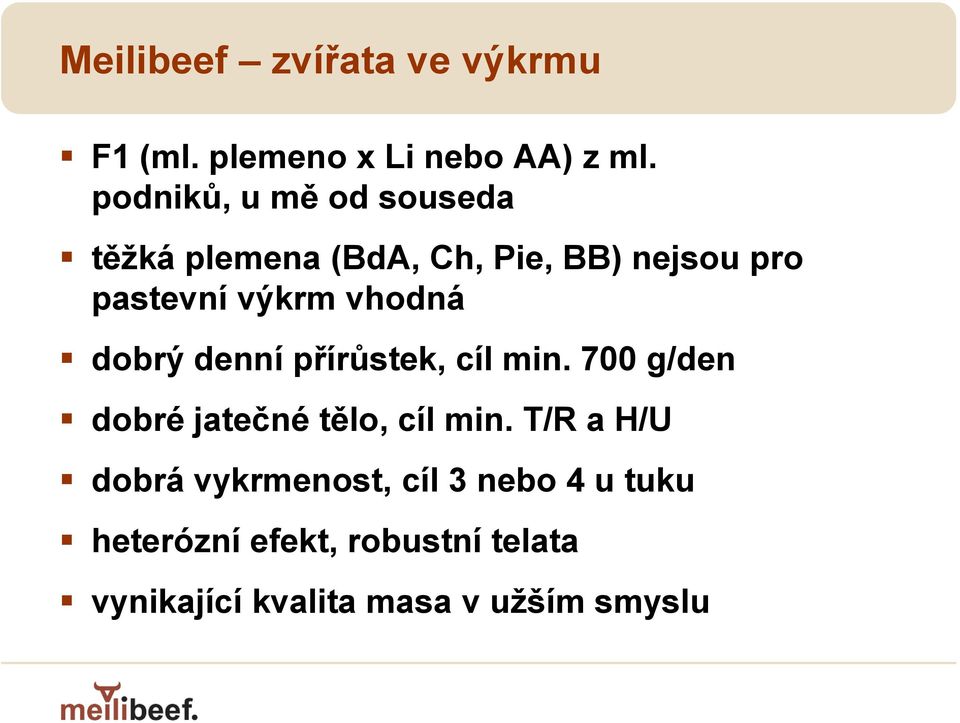 vhodná dobrý denní přírůstek, cíl min. 700 g/den dobré jatečné tělo, cíl min.