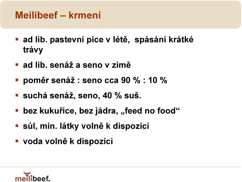 senáž a seno v zimě poměr senáž : seno cca 90 % : 10 % suchá