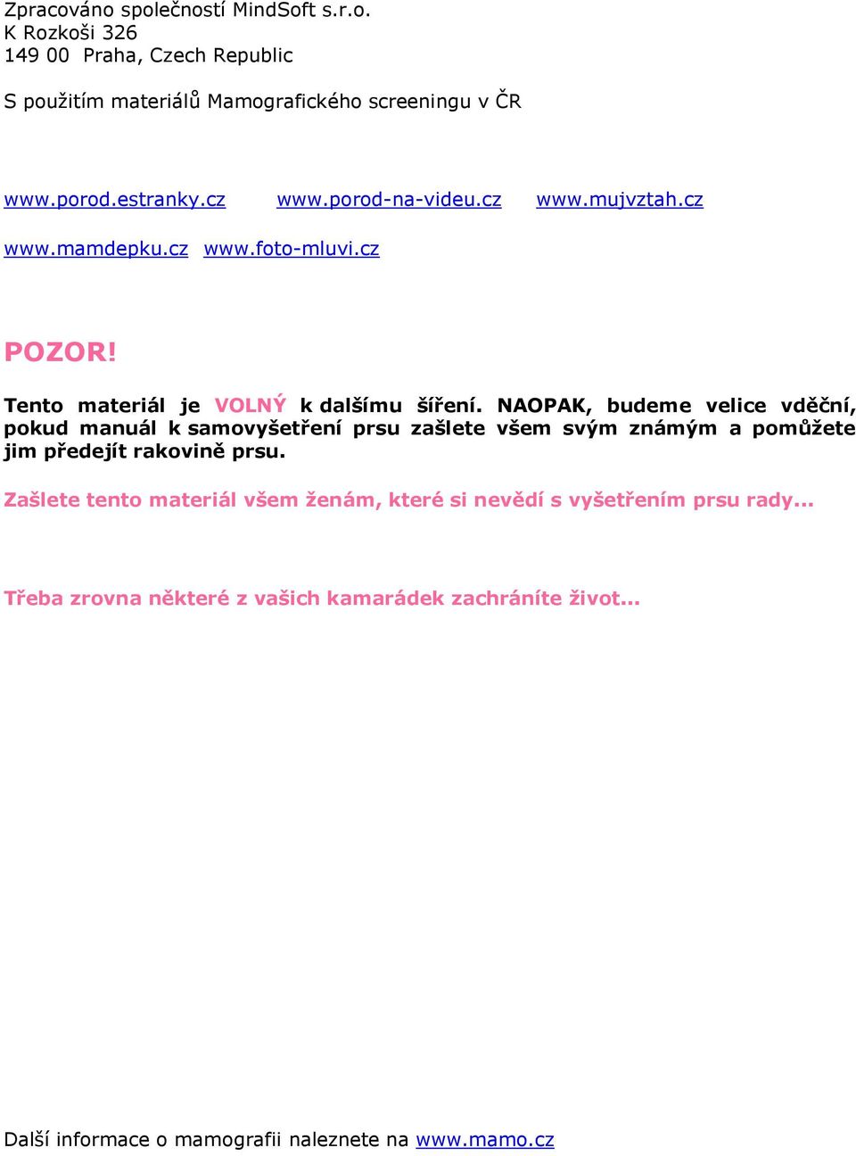 NAOPAK, budeme velice vděční, pokud manuál k samovyšetření prsu zašlete všem svým známým a pomůžete jim předejít rakovině prsu.