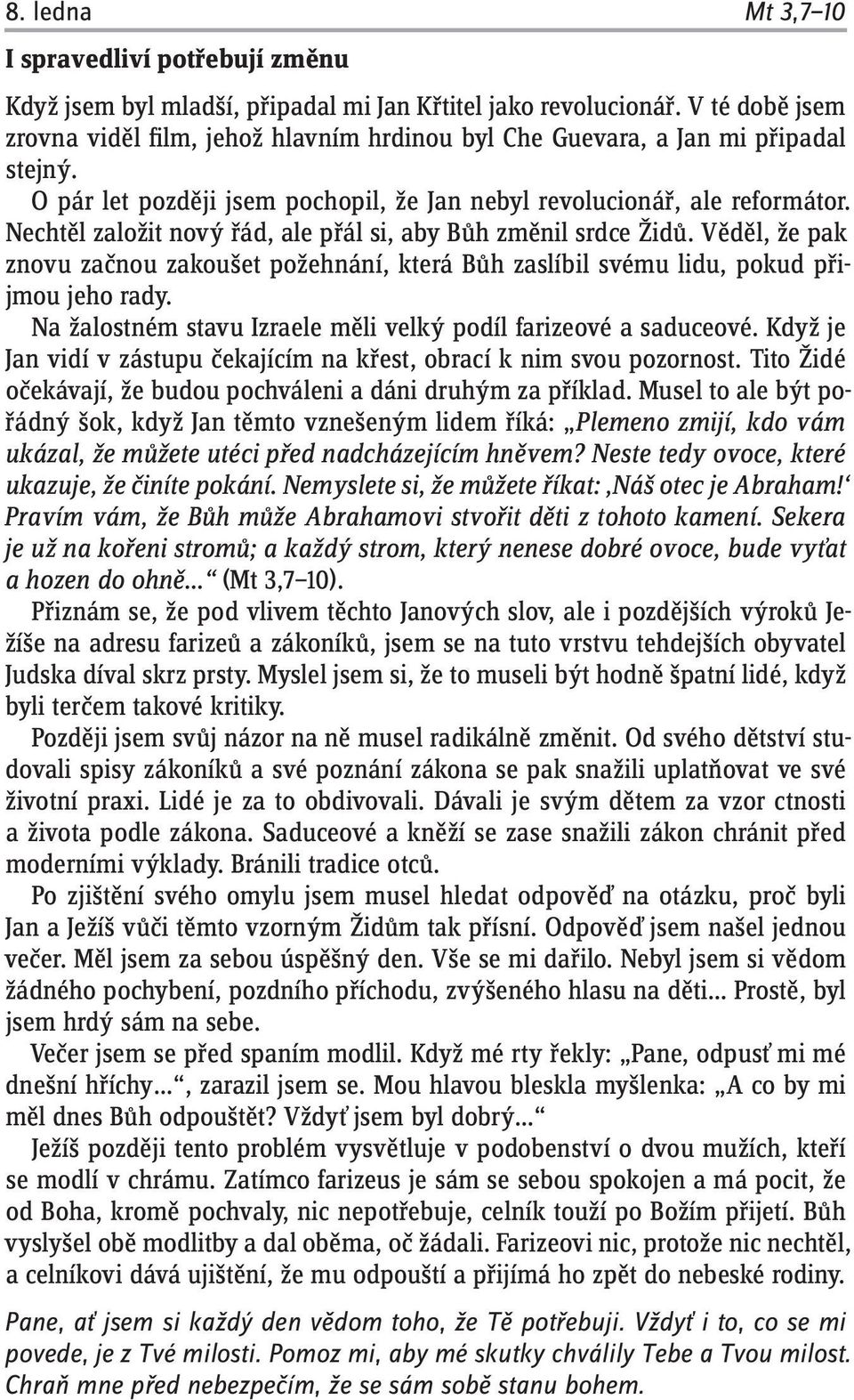 Nechtěl založit nový řád, ale přál si, aby Bůh změnil srdce Židů. Věděl, že pak znovu začnou zakoušet požehnání, která Bůh zaslíbil svému lidu, pokud přijmou jeho rady.