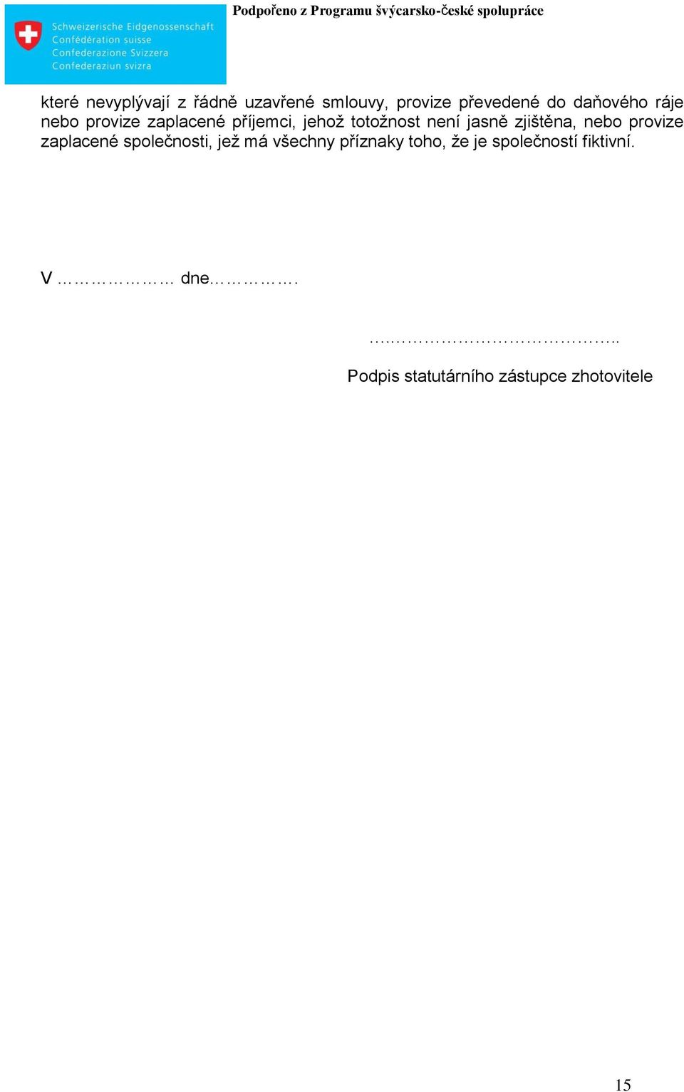 zjištěna, nebo provize zaplacené společnosti, jež má všechny příznaky
