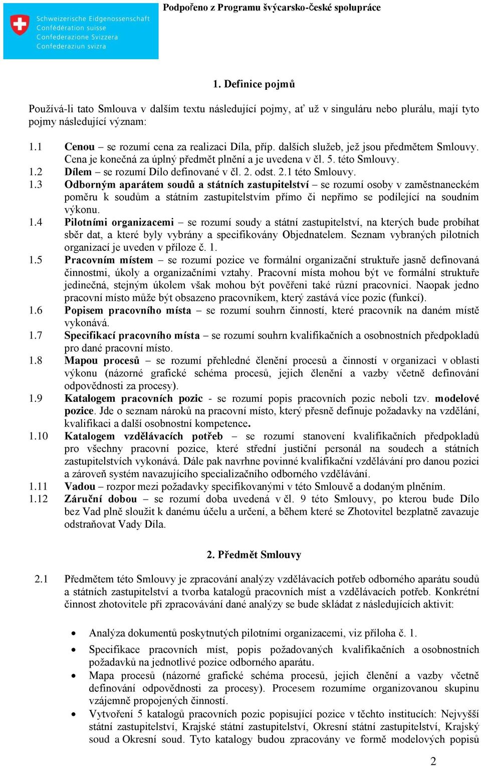 2 Dílem se rozumí Dílo definované v čl. 2. odst. 2.1 této Smlouvy. 1.