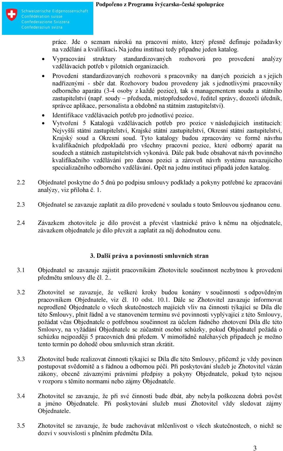 Provedení standardizovaných rozhovorů s pracovníky na daných pozicích a s jejich nadřízenými - sběr dat.