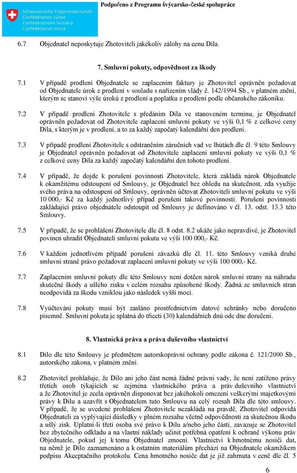 , v platném znění, kterým se stanoví výše úroků z prodlení a poplatku z prodlení podle občanského zákoníku. 7.