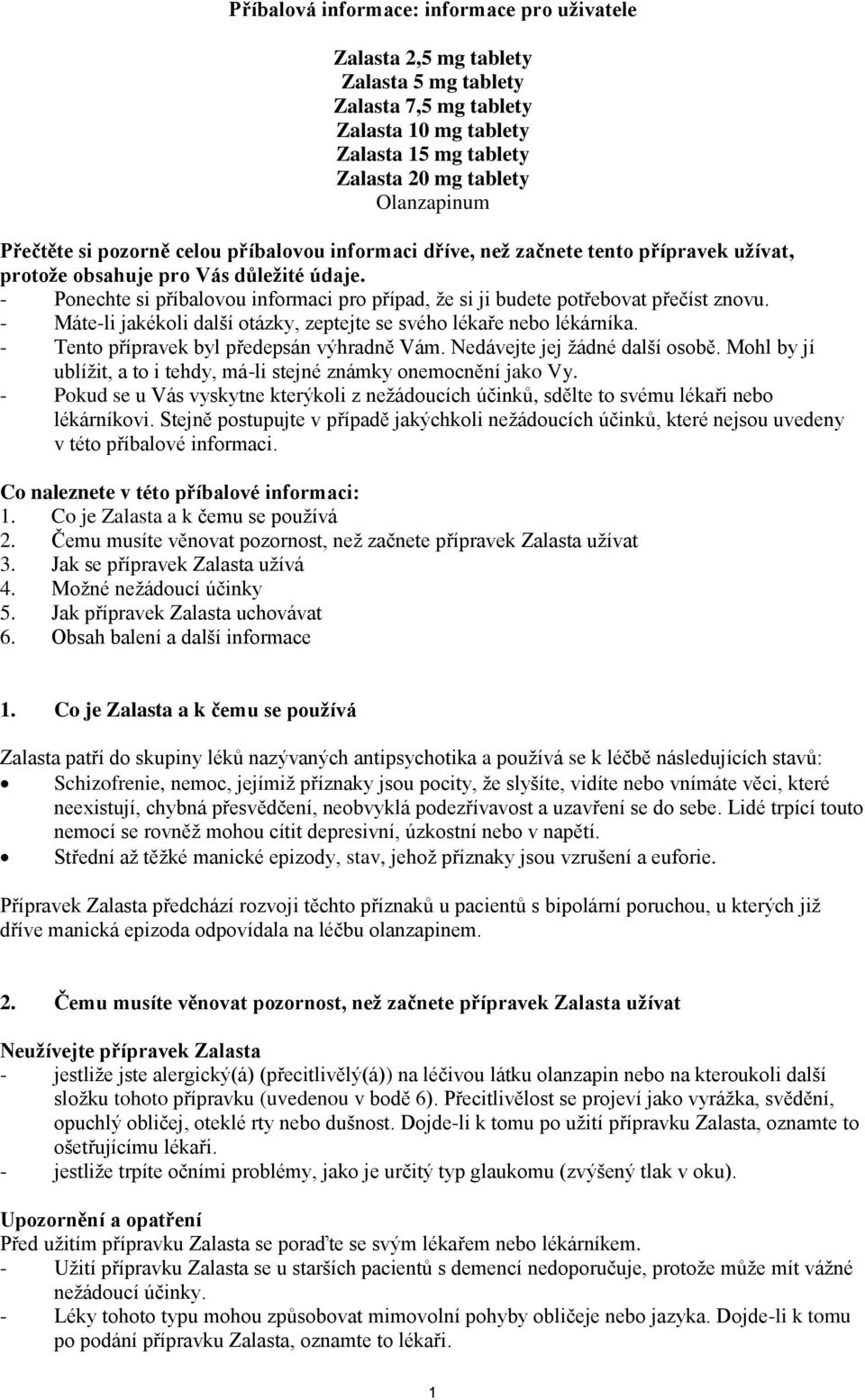 - Ponechte si příbalovou informaci pro případ, že si ji budete potřebovat přečíst znovu. - Máte-li jakékoli další otázky, zeptejte se svého lékaře nebo lékárníka.