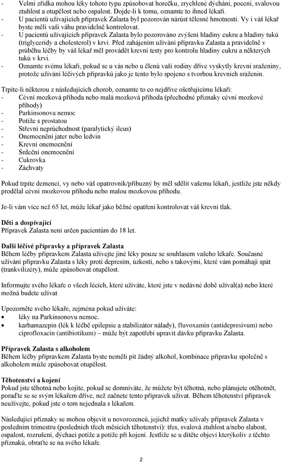 - U pacientů užívajících přípravek Zalasta bylo pozorováno zvýšení hladiny cukru a hladiny tuků (triglyceridy a cholesterol) v krvi.