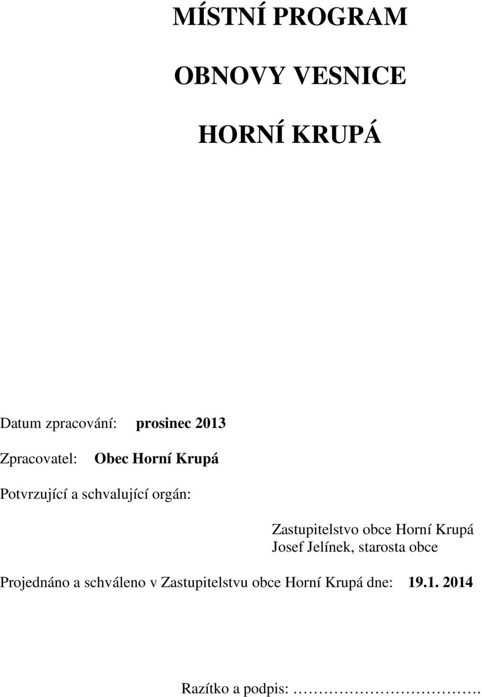 Zastupitelstvo obce Horní Krupá Josef Jelínek, starosta obce Projednáno