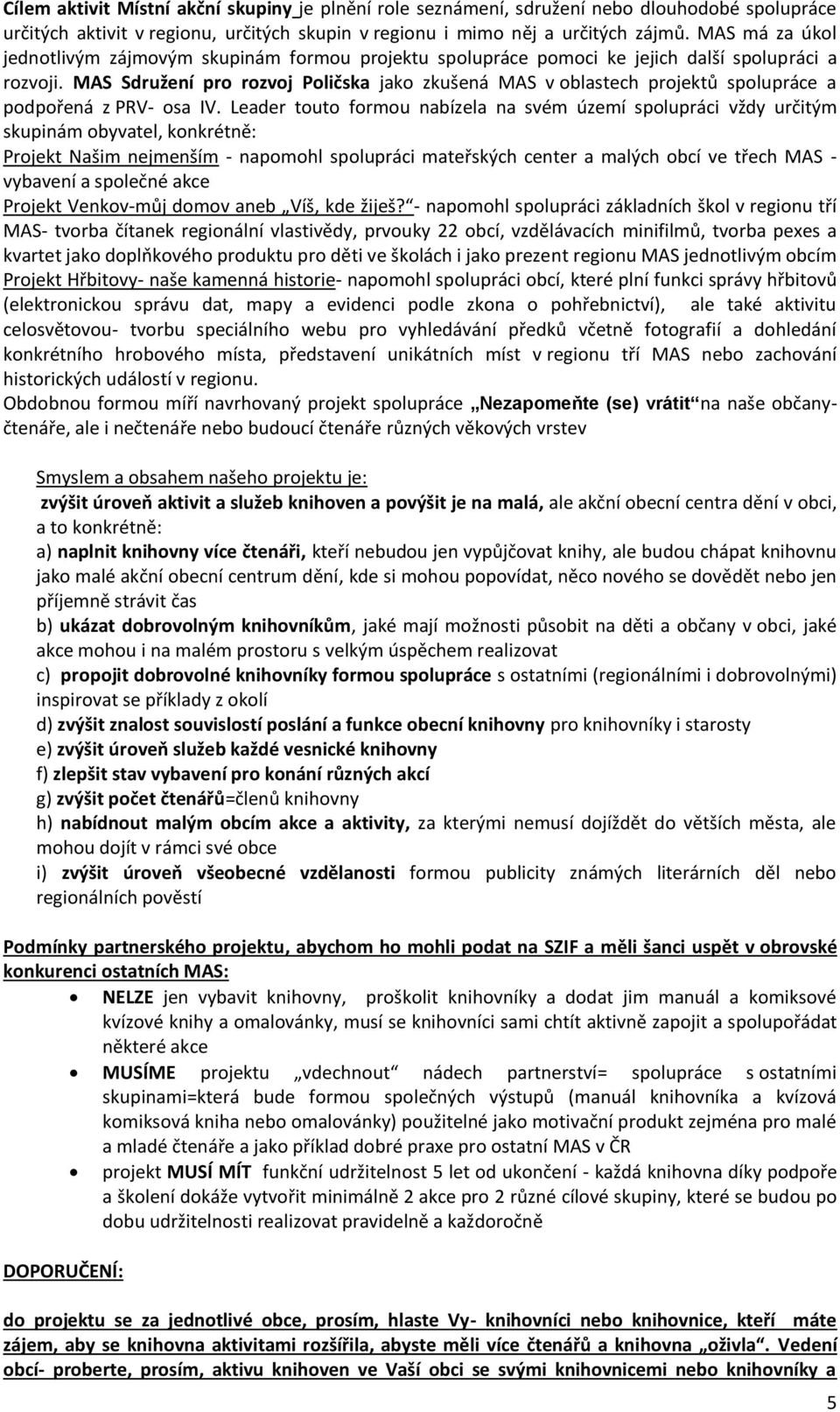 MAS Sdružení pro rozvoj Poličska jako zkušená MAS v oblastech projektů spolupráce a podpořená z PRV- osa IV.