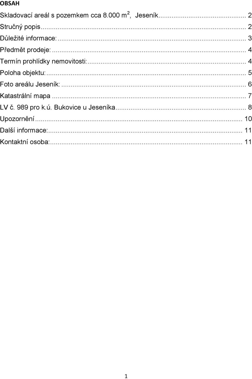 .. 4 Poloha objektu:... 5 Foto areálu Jeseník:... 6 Katastrální mapa... 7 LV č.