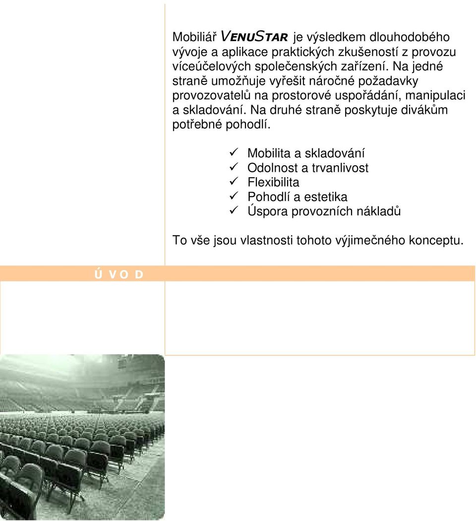 Na jedné straně umožňuje vyřešit náročné požadavky provozovatelů na prostorové uspořádání, manipulaci a skladování.