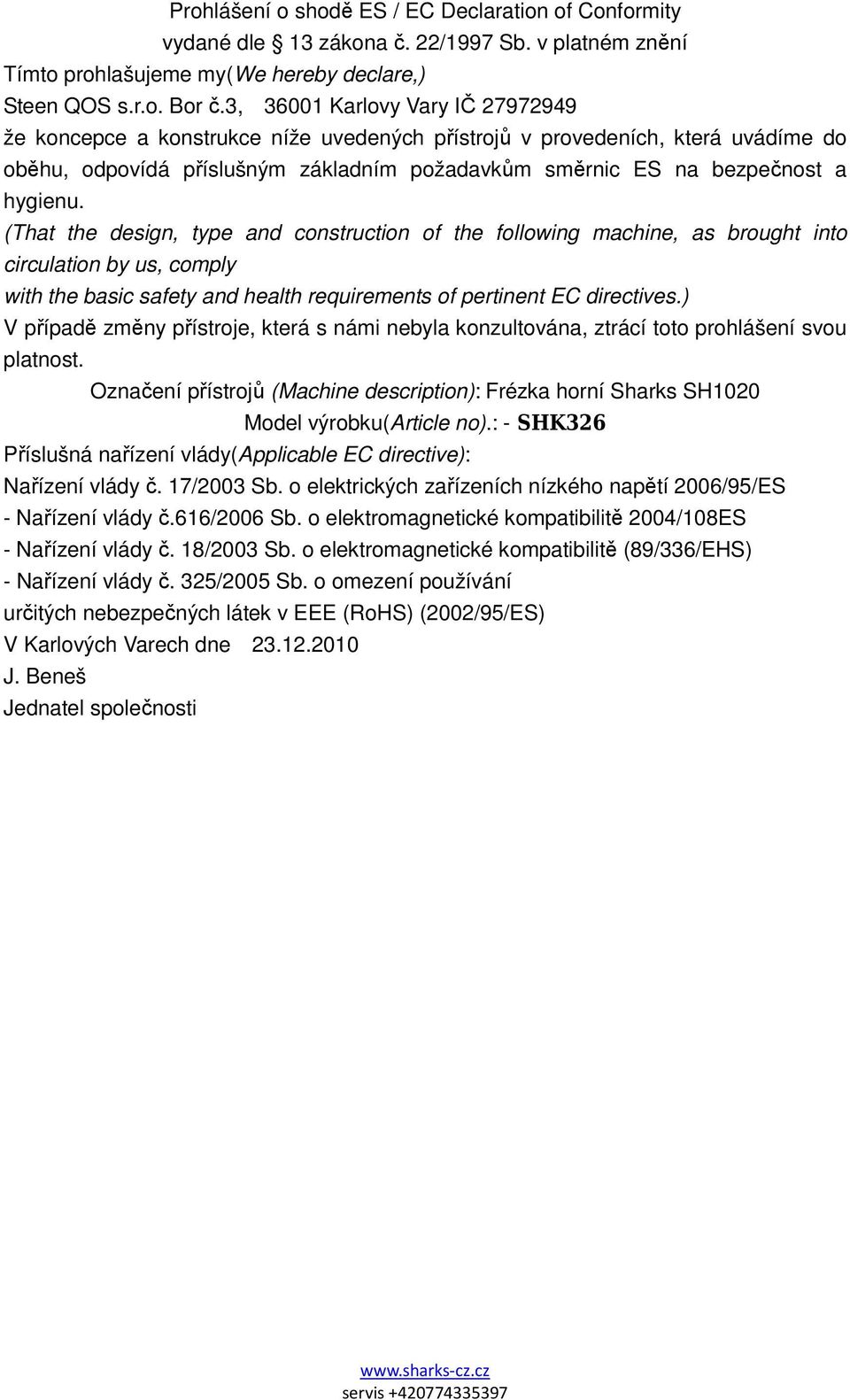 (That the design, type and construction of the following machine, as brought into circulation by us, comply with the basic safety and health requirements of pertinent EC directives.