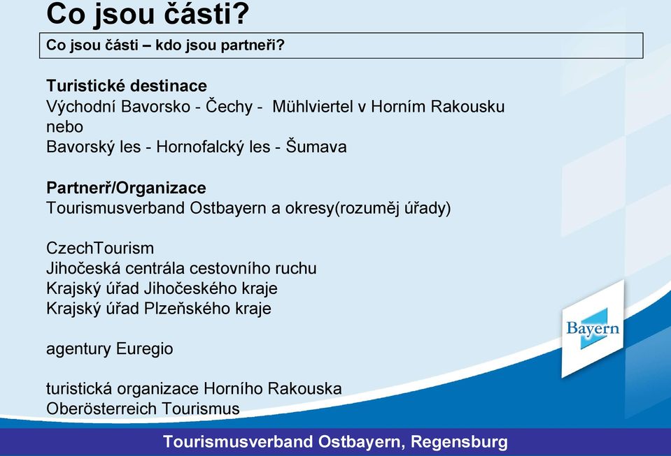 Hornofalcký les - Šumava Partnerř/Organizace Tourismusverband Ostbayern a okresy(rozuměj úřady) CzechTourism