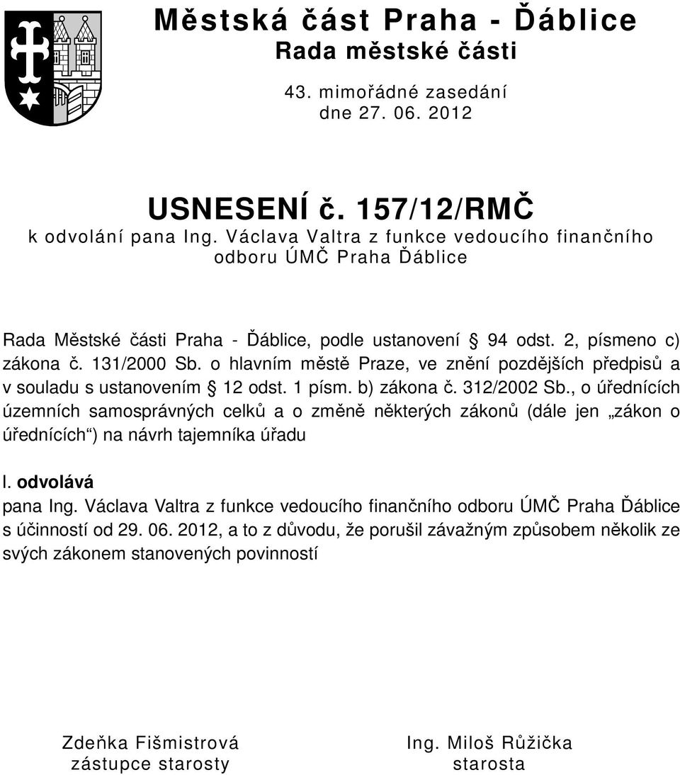 o hlavním městě Praze, ve znění pozdějších předpisů a v souladu s ustanovením 12 odst. 1 písm. b) zákona č. 312/2002 Sb.