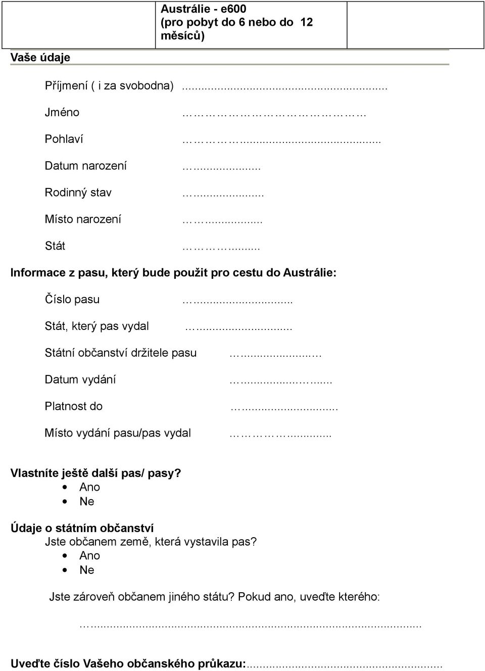 .............. Informace z pasu, který bude použit pro cestu do Austrálie: Číslo pasu Stát, který pas vydal...... Státní občanství držitele pasu.
