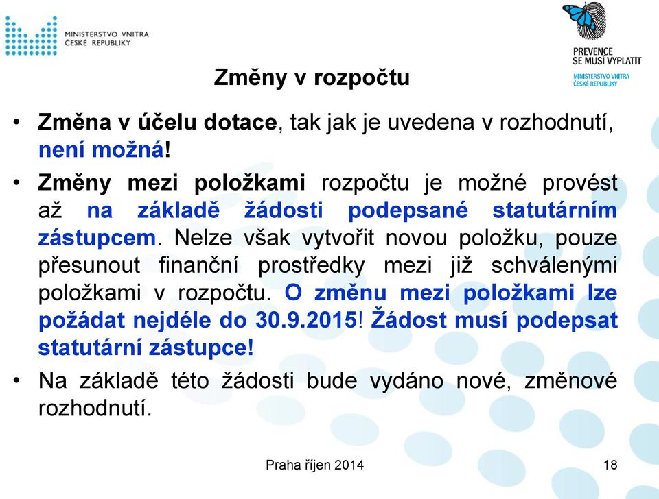 Nelze však vytvořit novou položku, pouze přesunout finanční prostředky mezi již schválenými položkami v rozpočtu.