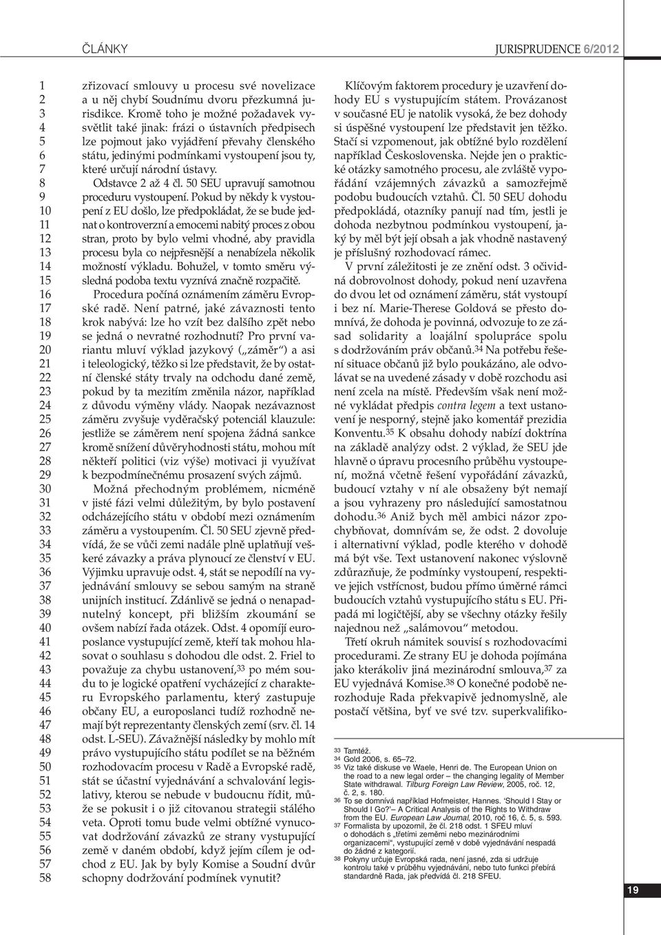 ústavy. Odstavce aï ãl. SEU upravují samotnou proceduru vystoupení.