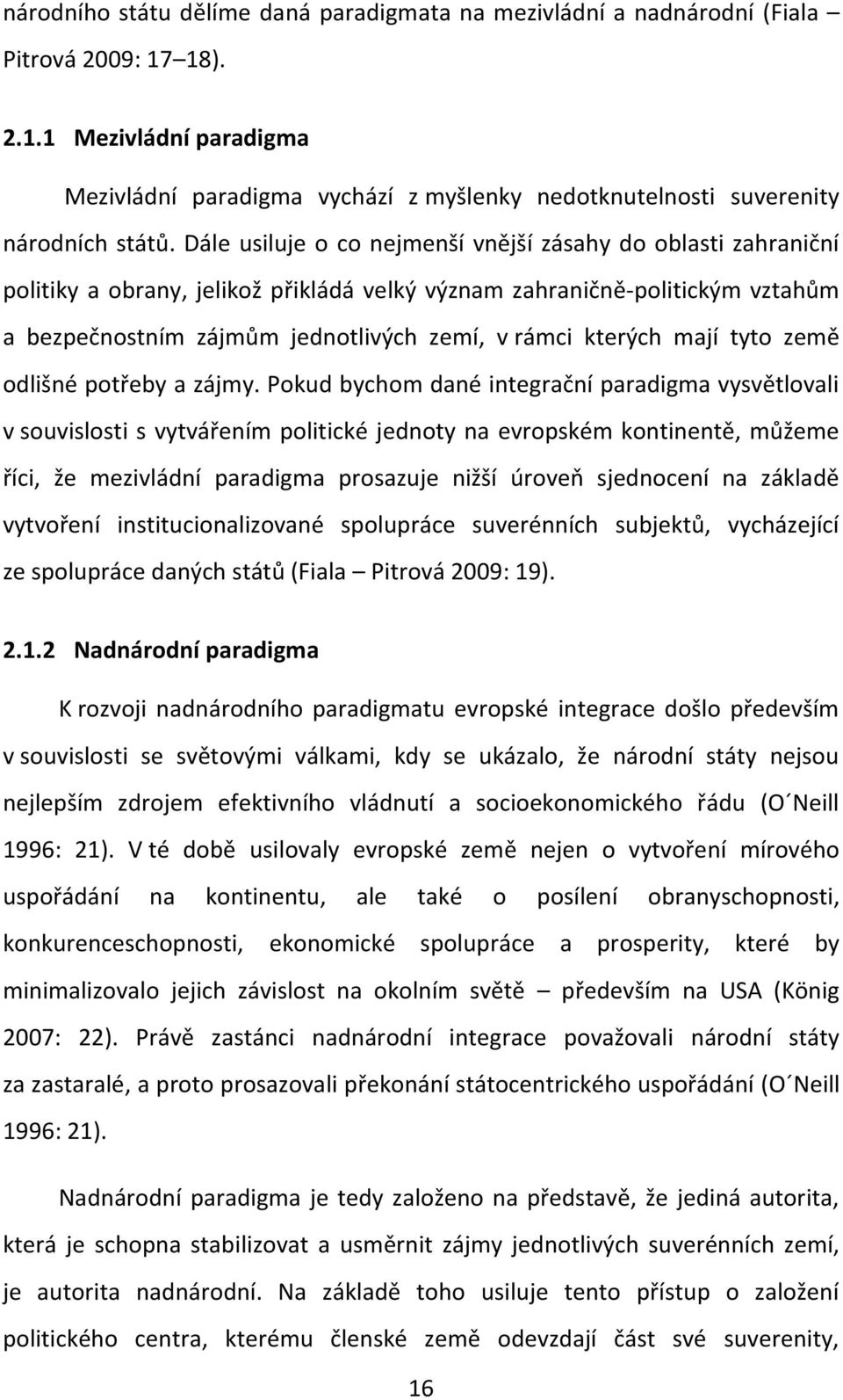 mají tyto země odlišné potřeby a zájmy.