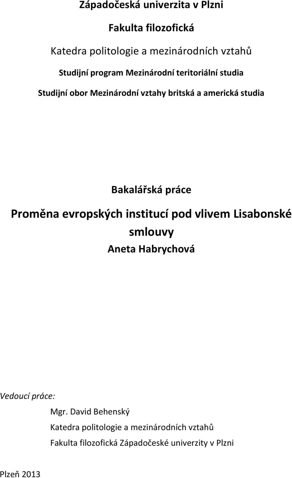 Bakalářská práce Proměna evropských institucí pod vlivem Lisabonské smlouvy Aneta Habrychová Vedoucí práce:
