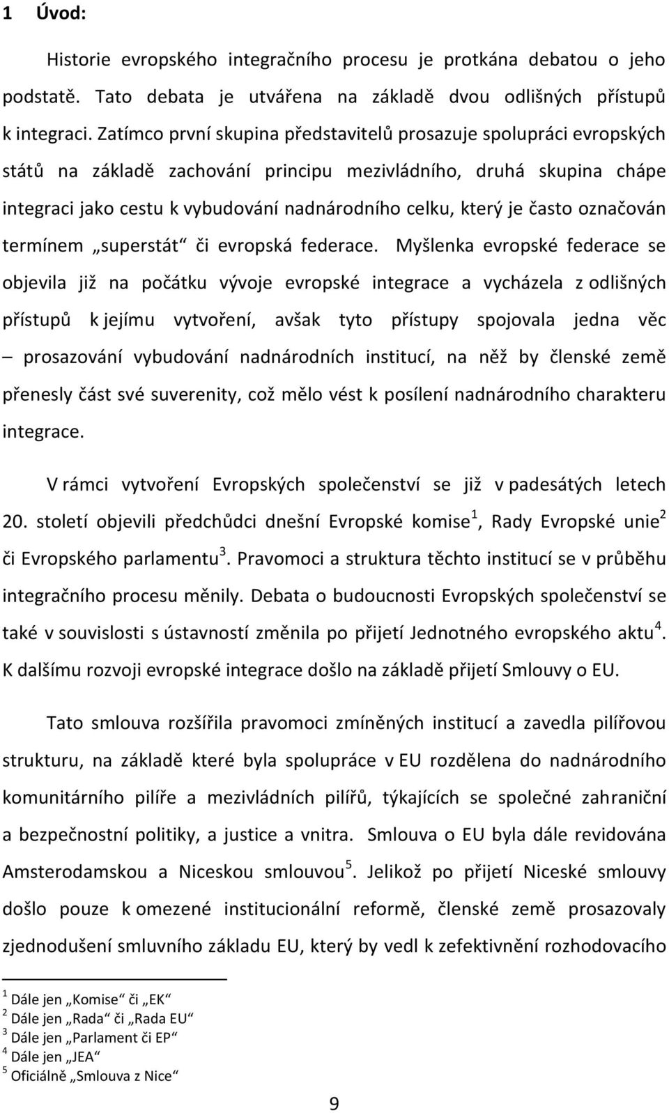je často označován termínem superstát či evropská federace.