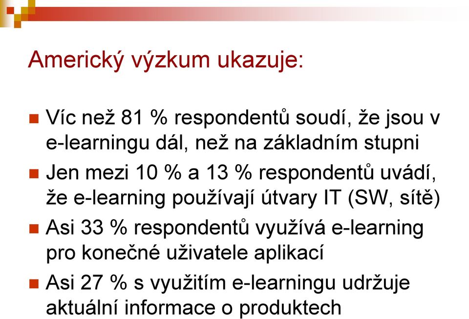 pouţívají útvary IT (SW, sítě) Asi 33 % respondentů vyuţívá e-learning pro konečné