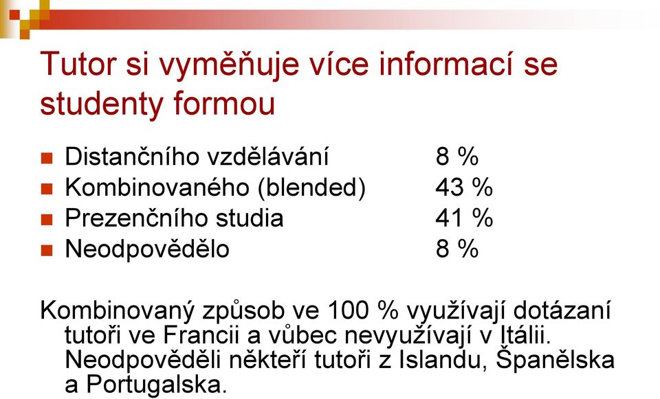 Kombinovaný způsob ve 100 % vyuţívají dotázaní tutoři ve Francii a vůbec