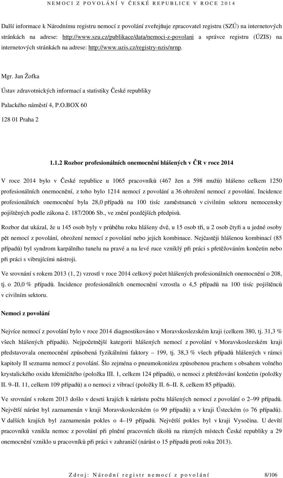 Jan Žofka Ústav zdravotnických informací a statistiky České republiky Palackého náměstí 4, P.O.BOX 60 12