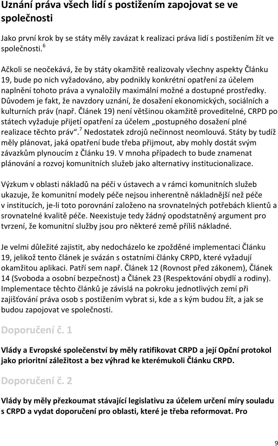 možné a dostupné prostředky. Důvodem je fakt, že navzdory uznání, že dosažení ekonomických, sociálních a kulturních práv (např.