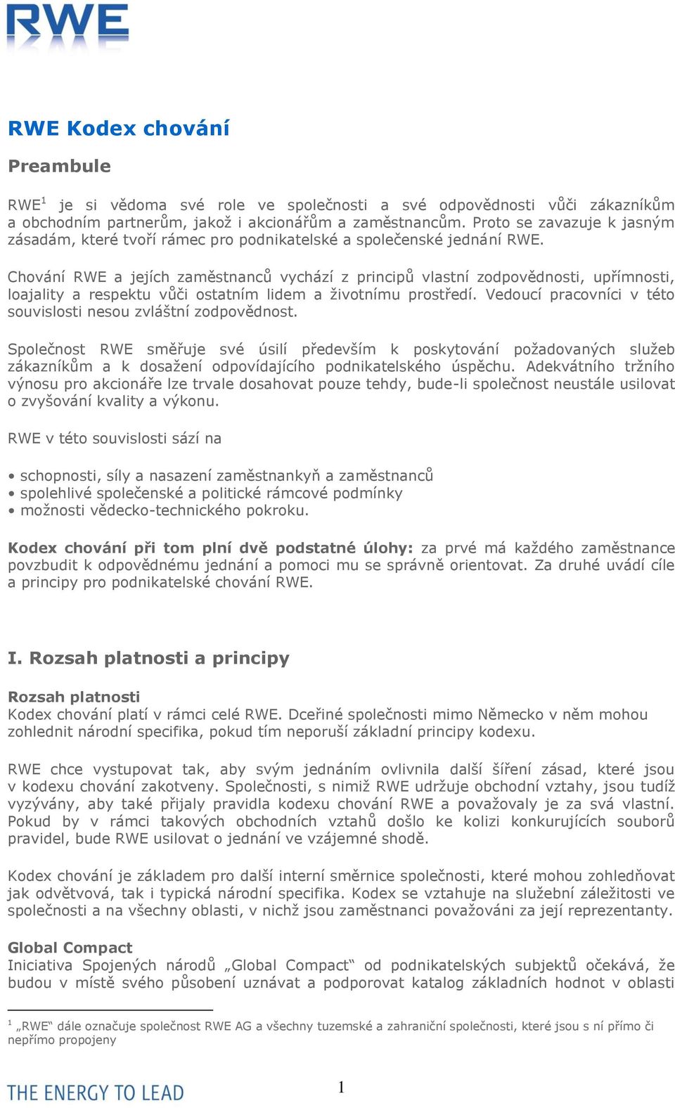 Chování RWE a jejích zaměstnanců vychází z principů vlastní zodpovědnosti, upřímnosti, loajality a respektu vůči ostatním lidem a životnímu prostředí.